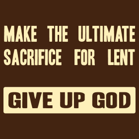 Make the ultimate sacrifice for Lent: Give up God - Detail